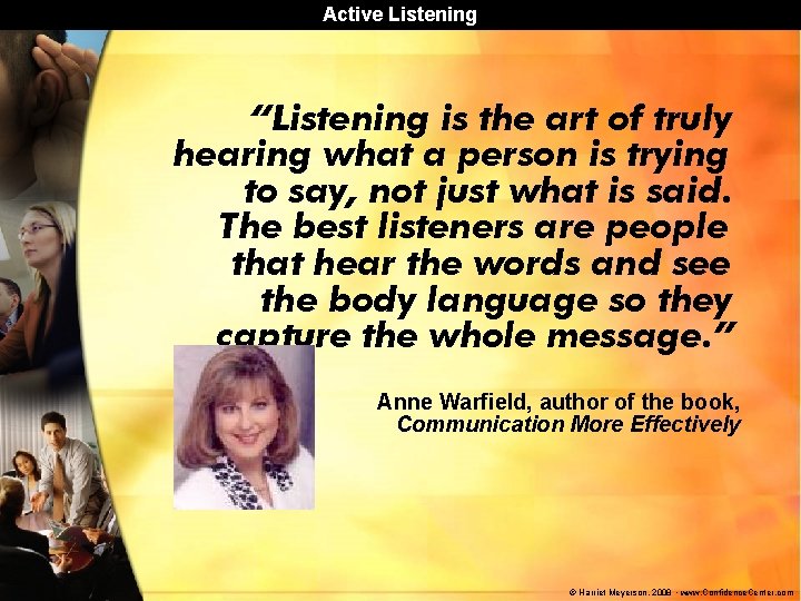 Active Listening “Listening is the art of truly hearing what a person is trying Active Listening “Listening is the art of truly hearing what a person is trying