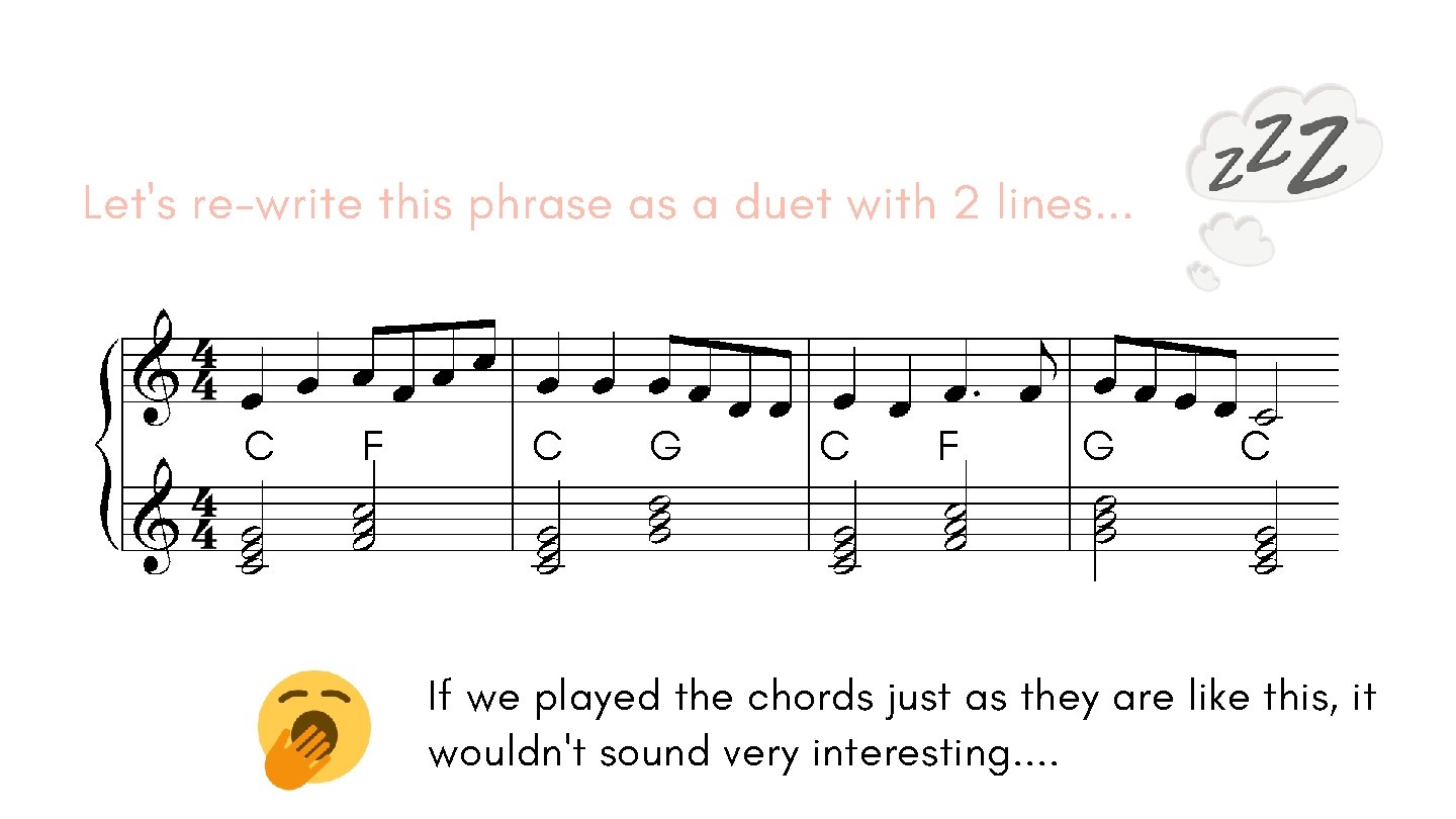 Let's re-write this phrase as a duet with 2 lines. . . C F