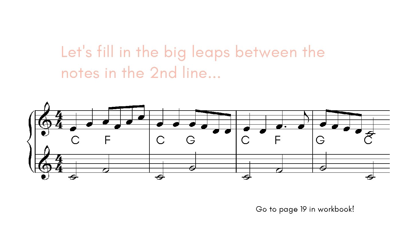 Let's fill in the big leaps between the notes in the 2 nd line.