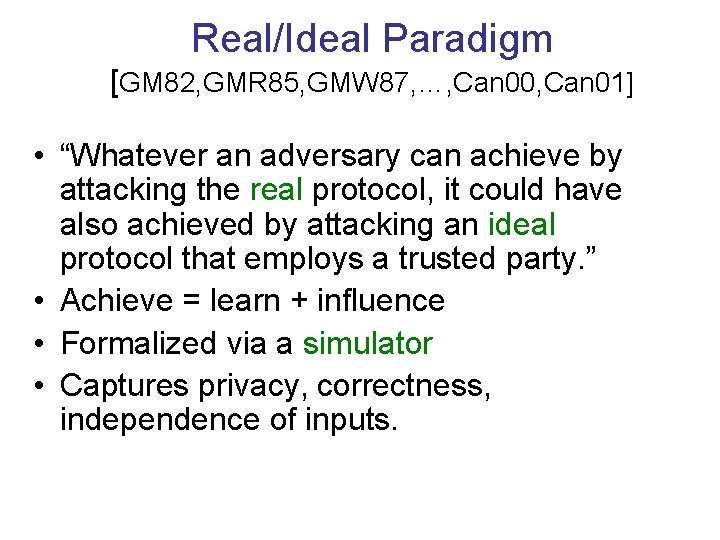 Real/Ideal Paradigm [GM 82, GMR 85, GMW 87, …, Can 00, Can 01] •