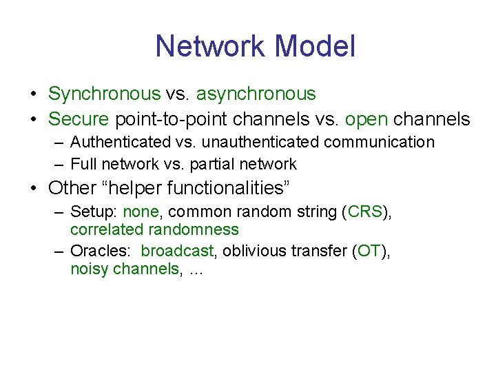 Network Model • Synchronous vs. asynchronous • Secure point-to-point channels vs. open channels –