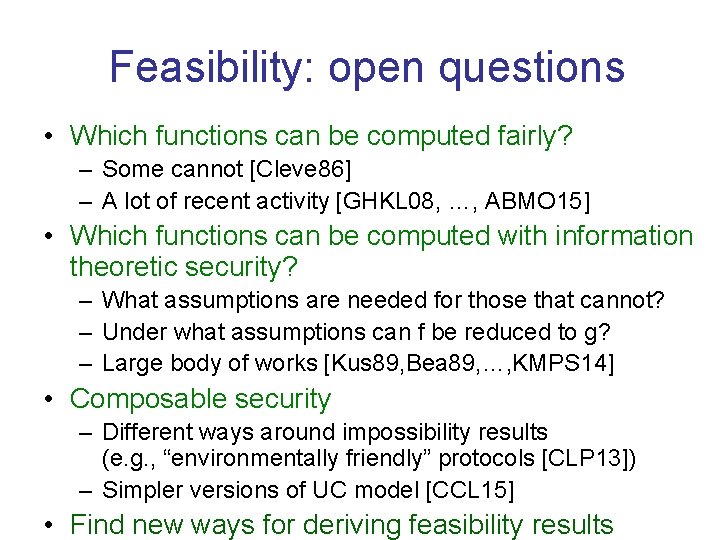 Feasibility: open questions • Which functions can be computed fairly? – Some cannot [Cleve