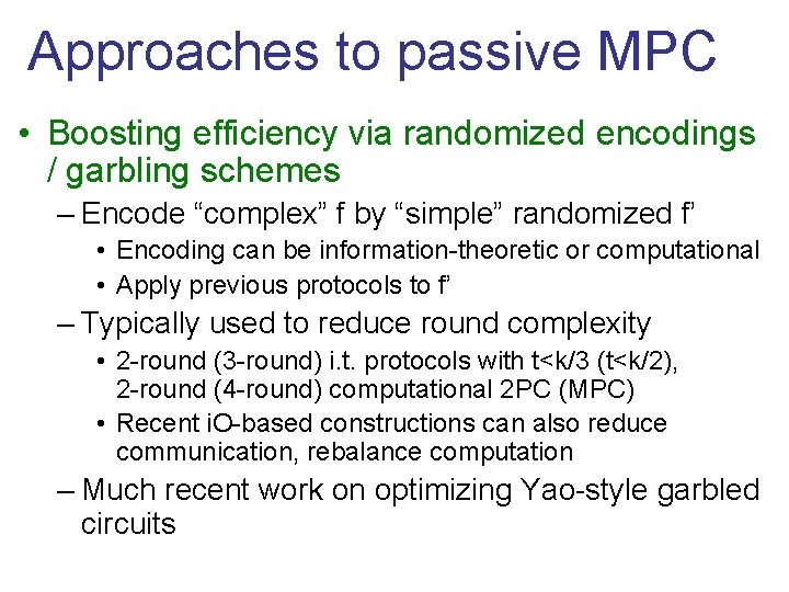 Approaches to passive MPC • Boosting efficiency via randomized encodings / garbling schemes –