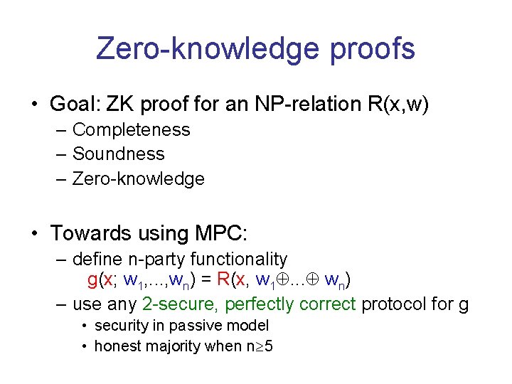 Zero-knowledge proofs • Goal: ZK proof for an NP-relation R(x, w) – Completeness –