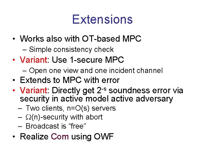 Extensions • Works also with OT-based MPC – Simple consistency check • Variant: Use