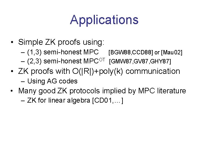 Applications • Simple ZK proofs using: – (1, 3) semi-honest MPC [BGW 88, CCD