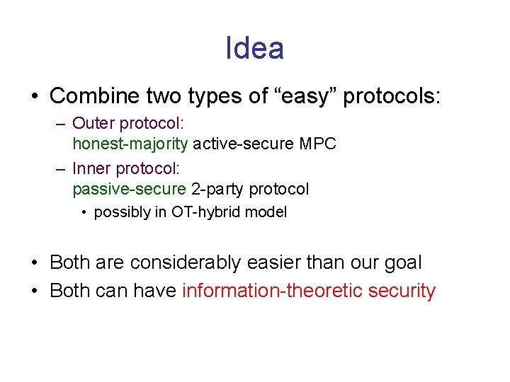 Idea • Combine two types of “easy” protocols: – Outer protocol: honest-majority active-secure MPC