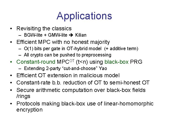 Applications • Revisiting the classics – BGW-lite + GMW-lite Kilian • Efficient MPC with