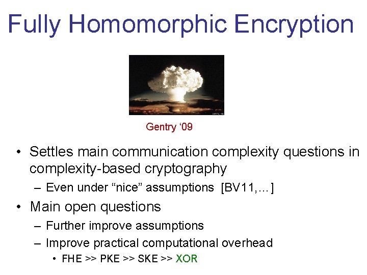 Fully Homomorphic Encryption Gentry ‘ 09 • Settles main communication complexity questions in complexity-based