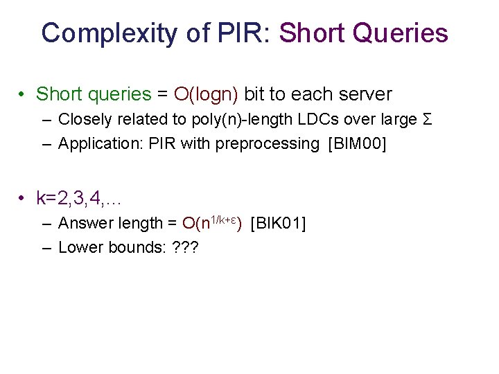 Complexity of PIR: Short Queries • Short queries = O(logn) bit to each server