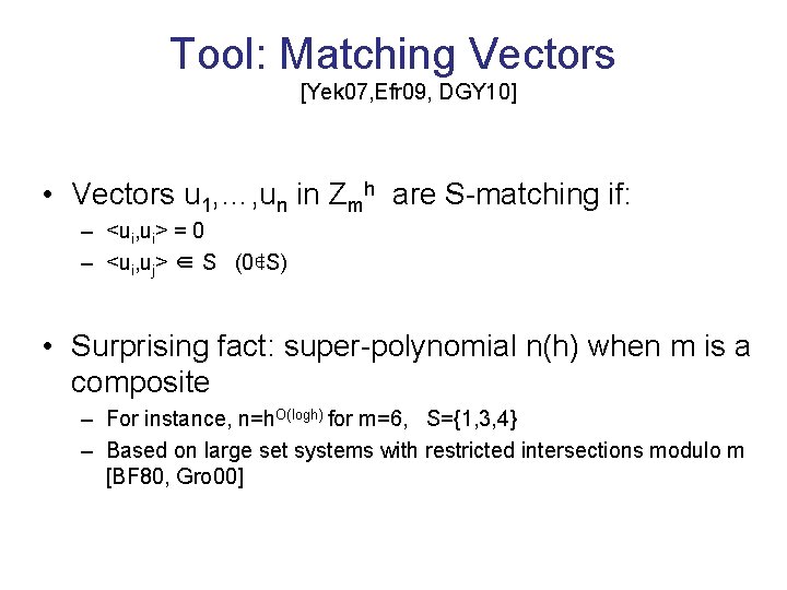 Tool: Matching Vectors [Yek 07, Efr 09, DGY 10] • Vectors u 1, …,