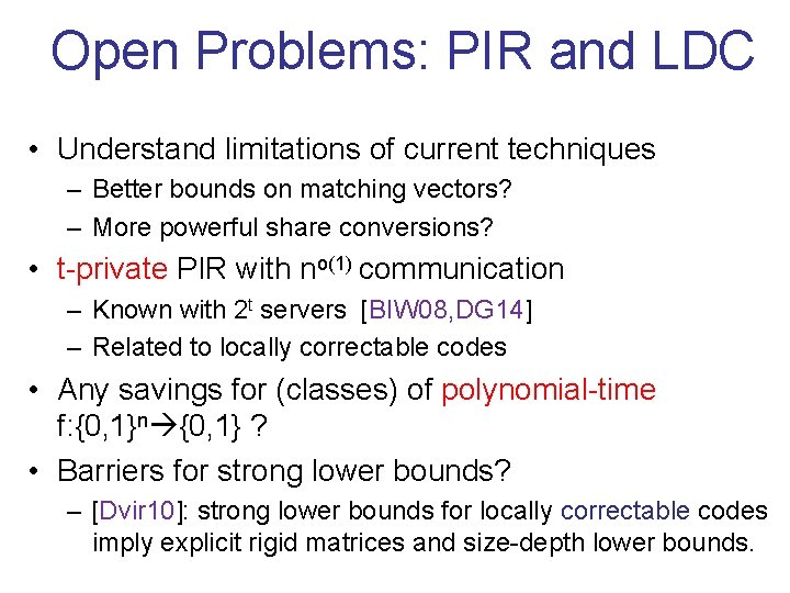 Open Problems: PIR and LDC • Understand limitations of current techniques – Better bounds