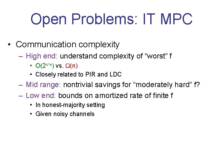 Open Problems: IT MPC • Communication complexity – High end: understand complexity of “worst”