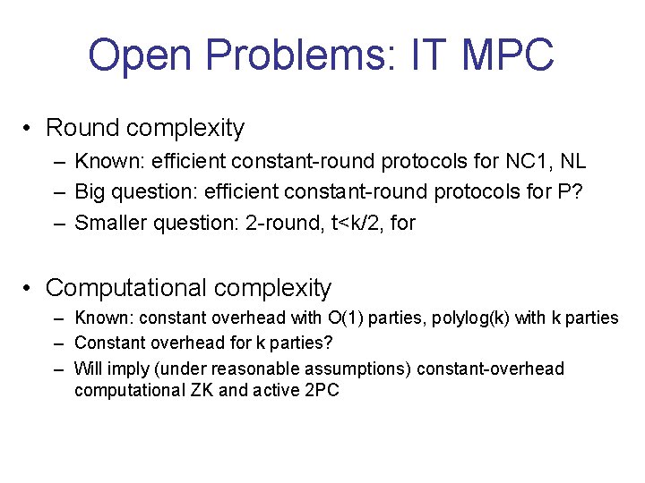 Open Problems: IT MPC • Round complexity – Known: efficient constant-round protocols for NC