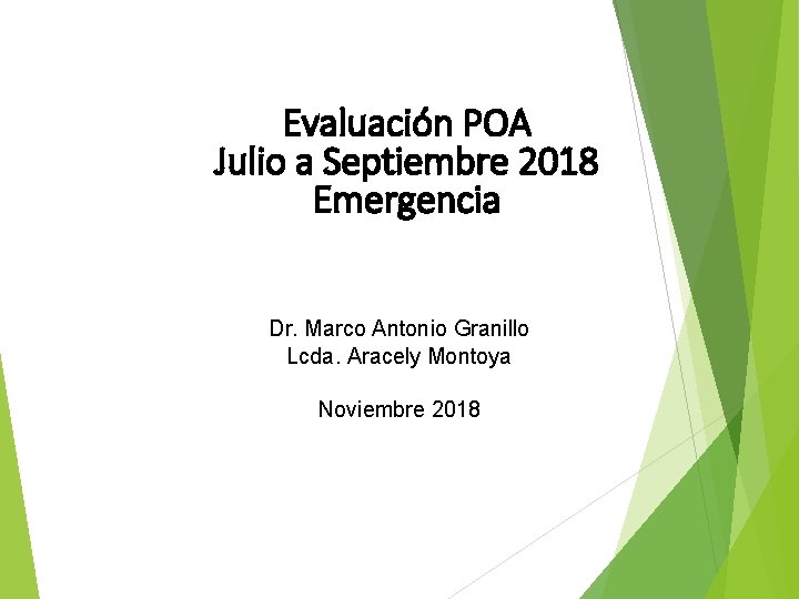 Evaluación POA Julio a Septiembre 2018 Emergencia Dr. Marco Antonio Granillo Lcda. Aracely Montoya