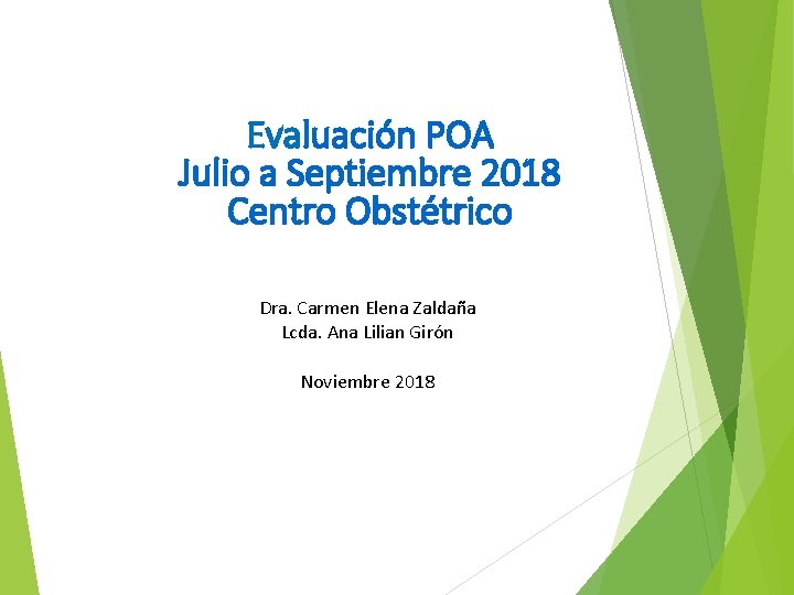 Evaluación POA Julio a Septiembre 2018 Centro Obstétrico Dra. Carmen Elena Zaldaña Lcda. Ana