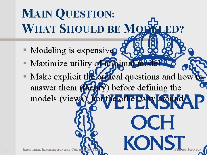 MAIN QUESTION: WHAT SHOULD BE MODELED? § Modeling is expensive § Maximize utility of