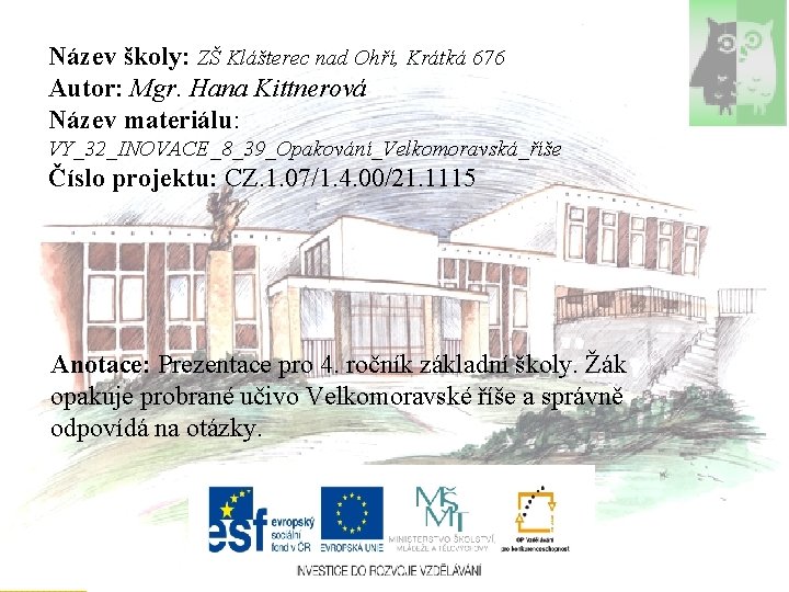 Název školy: ZŠ Klášterec nad Ohří, Krátká 676 Autor: Mgr. Hana Kittnerová Název materiálu: Název školy: ZŠ Klášterec nad Ohří, Krátká 676 Autor: Mgr. Hana Kittnerová Název materiálu: