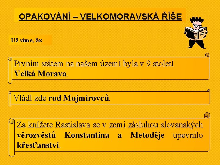 OPAKOVÁNÍ – VELKOMORAVSKÁ ŘÍŠE Už víme, že: Prvním státem na našem území byla v OPAKOVÁNÍ – VELKOMORAVSKÁ ŘÍŠE Už víme, že: Prvním státem na našem území byla v