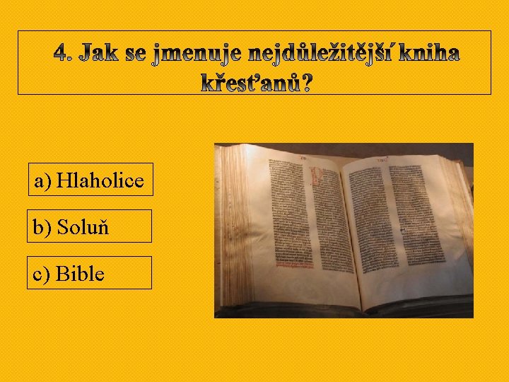 a) Hlaholice b) Soluň c) Bible a) Hlaholice b) Soluň c) Bible