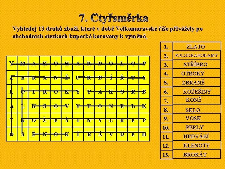 Vyhledej 13 druhů zboží, které v době Velkomoravské říše přivážely po obchodních stezkách kupecké Vyhledej 13 druhů zboží, které v době Velkomoravské říše přivážely po obchodních stezkách kupecké