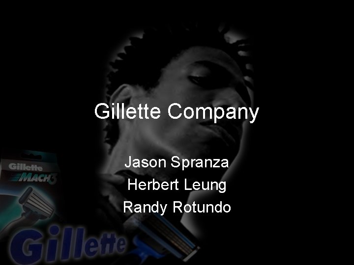 Gillette Company Jason Spranza Herbert Leung Randy Rotundo 