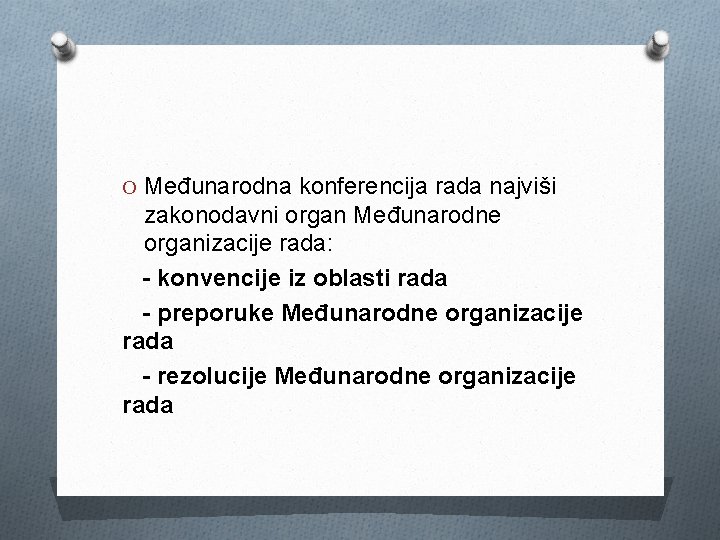 O Međunarodna konferencija rada najviši zakonodavni organ Međunarodne organizacije rada: - konvencije iz oblasti