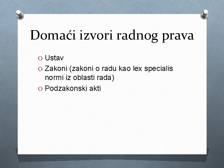 Domaći izvori radnog prava O Ustav O Zakoni (zakoni o radu kao lex specialis