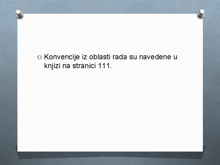 O Konvencije iz oblasti rada su navedene u knjizi na stranici 111. 