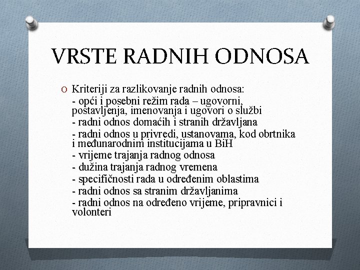 VRSTE RADNIH ODNOSA O Kriteriji za razlikovanje radnih odnosa: - opći i posebni režim