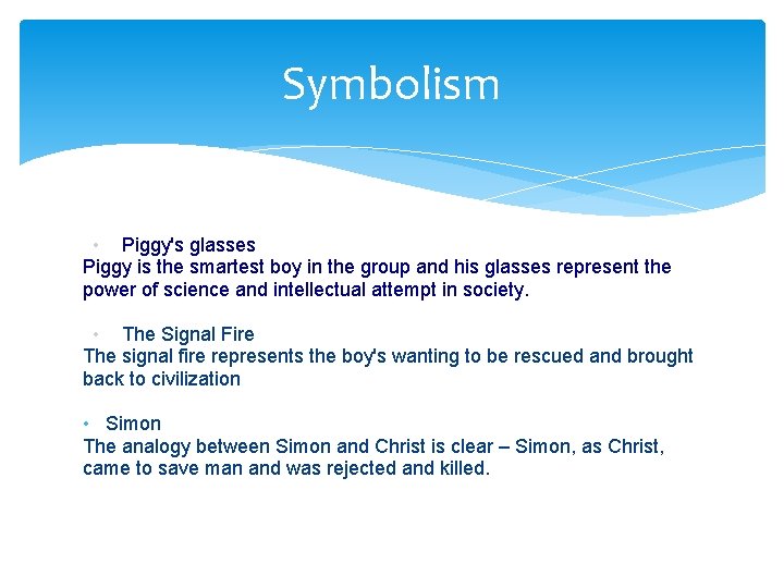 Symbolism • Piggy's glasses Piggy is the smartest boy in the group and his