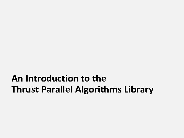 An Introduction to the Thrust Parallel Algorithms Library 