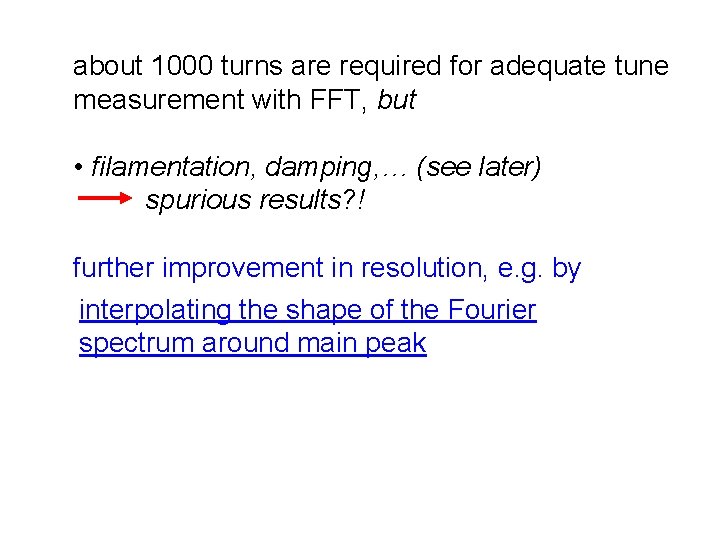 about 1000 turns are required for adequate tune measurement with FFT, but • filamentation,