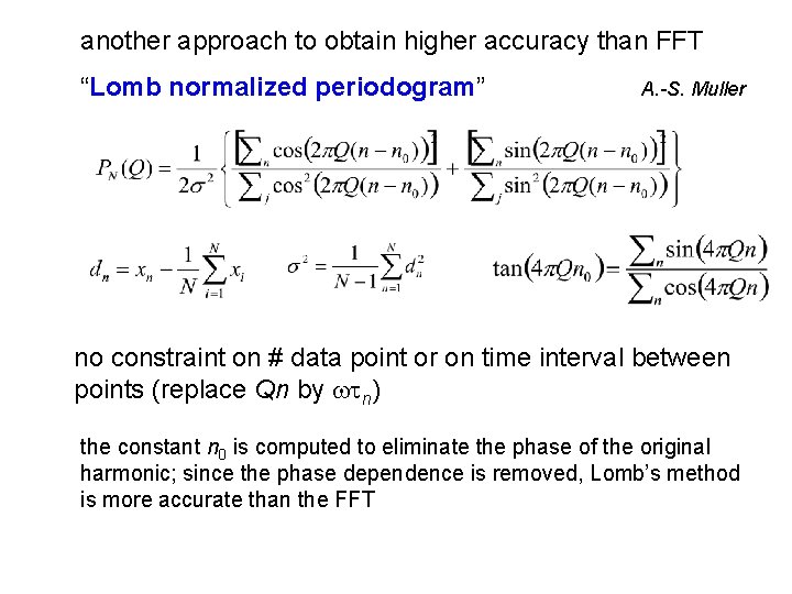 another approach to obtain higher accuracy than FFT “Lomb normalized periodogram” A. -S. Muller