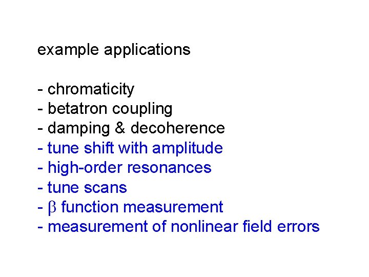 example applications - chromaticity - betatron coupling - damping & decoherence - tune shift