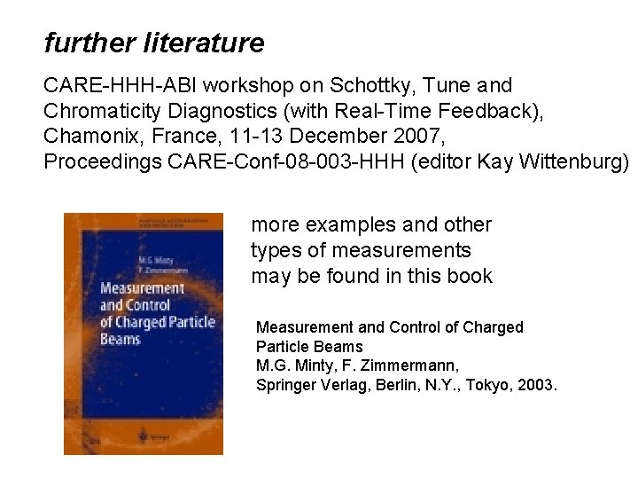 further literature CARE-HHH-ABI workshop on Schottky, Tune and Chromaticity Diagnostics (with Real-Time Feedback), Chamonix,