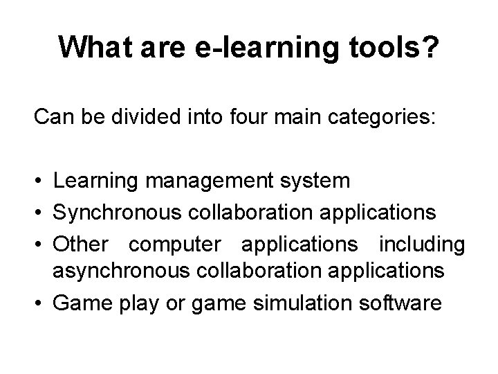 What are e-learning tools? Can be divided into four main categories: • Learning management