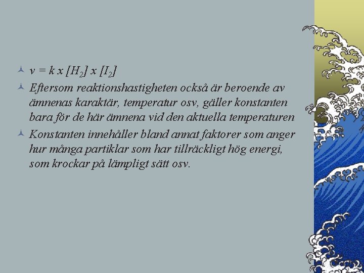 © v = k x [H 2] x [I 2] © Eftersom reaktionshastigheten också