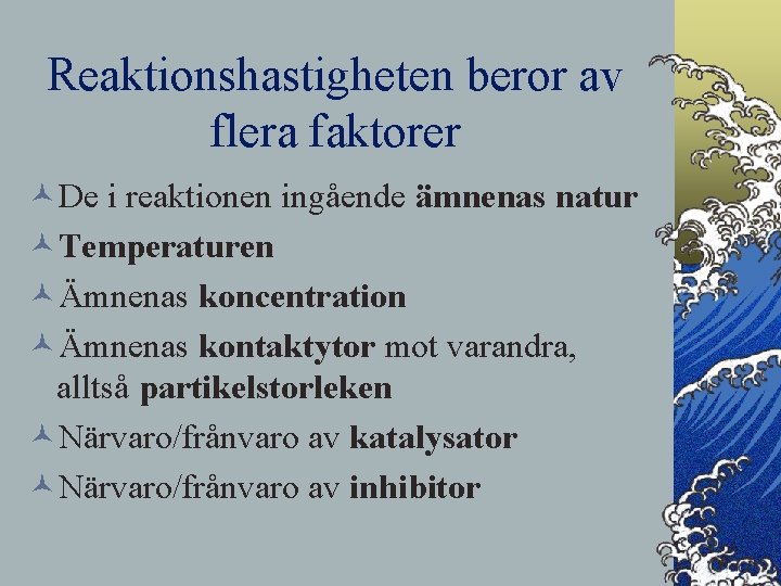 Reaktionshastigheten beror av flera faktorer ©De i reaktionen ingående ämnenas natur ©Temperaturen ©Ämnenas koncentration