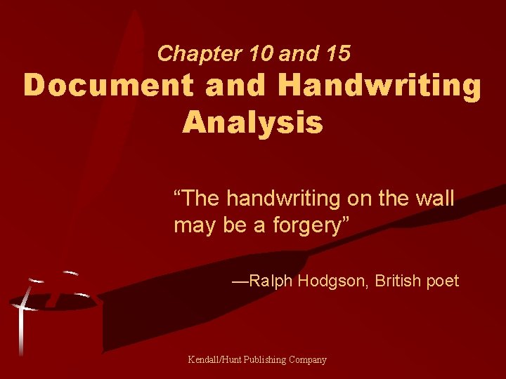 Chapter 10 and 15 Document and Handwriting Analysis “The handwriting on the wall may