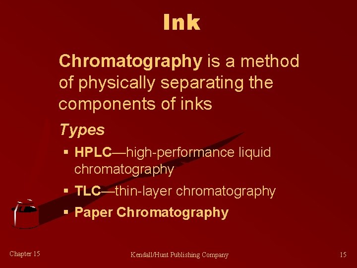 Ink Chromatography is a method of physically separating the components of inks Types §