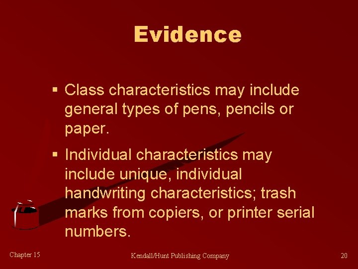 Evidence § Class characteristics may include general types of pens, pencils or paper. §