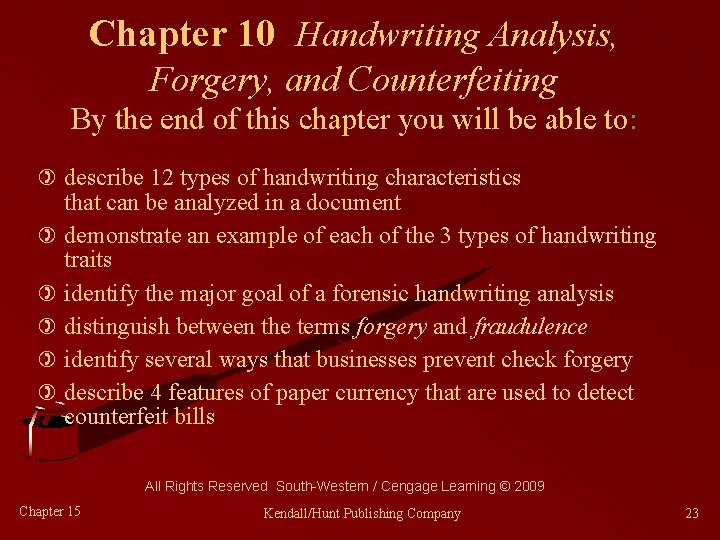 Chapter 10 Handwriting Analysis, Forgery, and Counterfeiting By the end of this chapter you