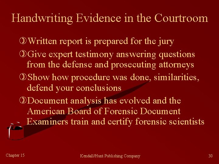 Handwriting Evidence in the Courtroom )Written report is prepared for the jury )Give expert