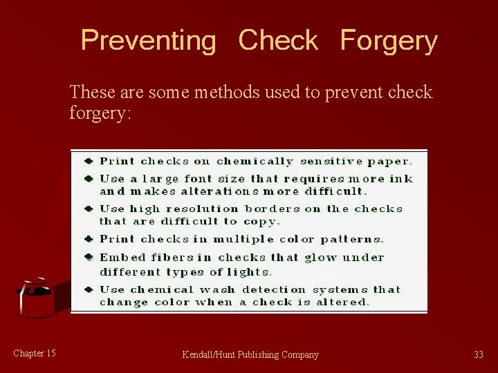 Preventing Check Forgery These are some methods used to prevent check forgery: Chapter 15