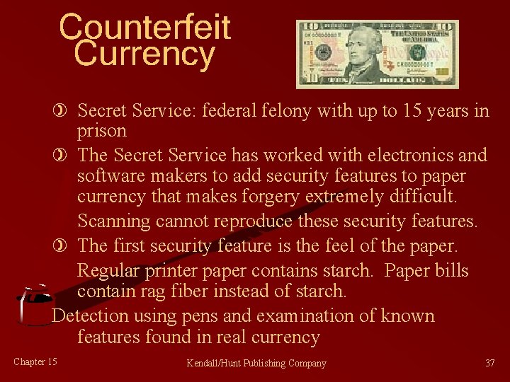 Counterfeit Currency ) Secret Service: federal felony with up to 15 years in prison