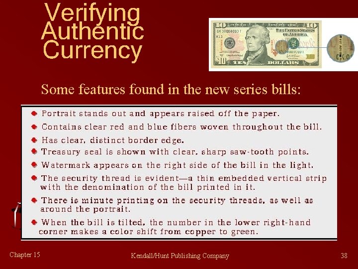 Verifying Authentic Currency Some features found in the new series bills: Chapter 15 Kendall/Hunt