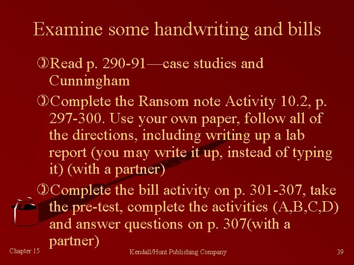 Examine some handwriting and bills )Read p. 290 -91—case studies and Cunningham )Complete the