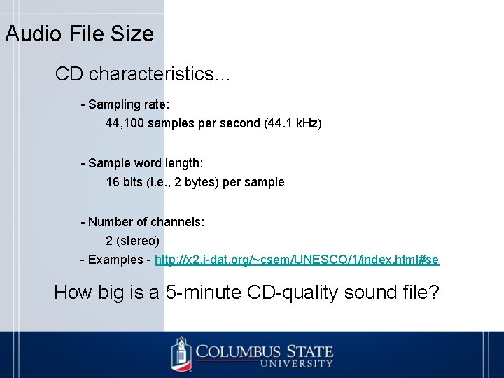 Audio File Size CD characteristics… - Sampling rate: 44, 100 samples per second (44.
