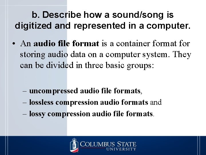 b. Describe how a sound/song is digitized and represented in a computer. • An